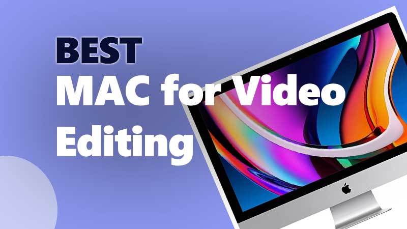 Get the best mac for your video editing needs