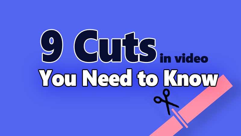 9 types of cuts in videos and film you need to know