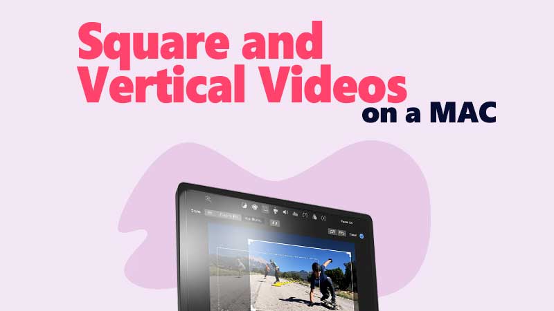 Resize Square and vertical videos on iMovie and Mac