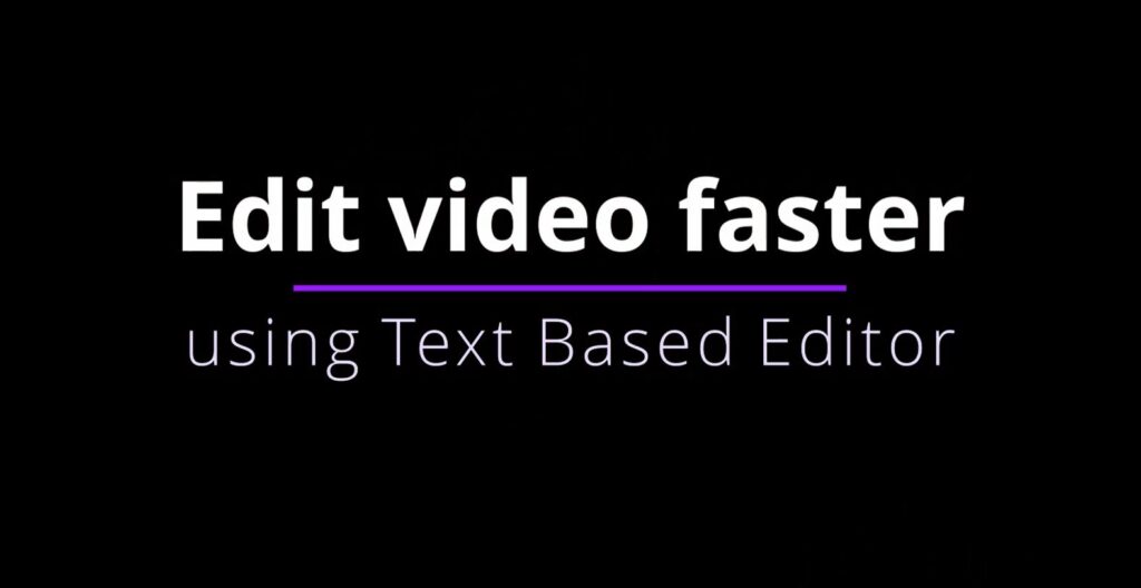 5 benefits of editing video using text